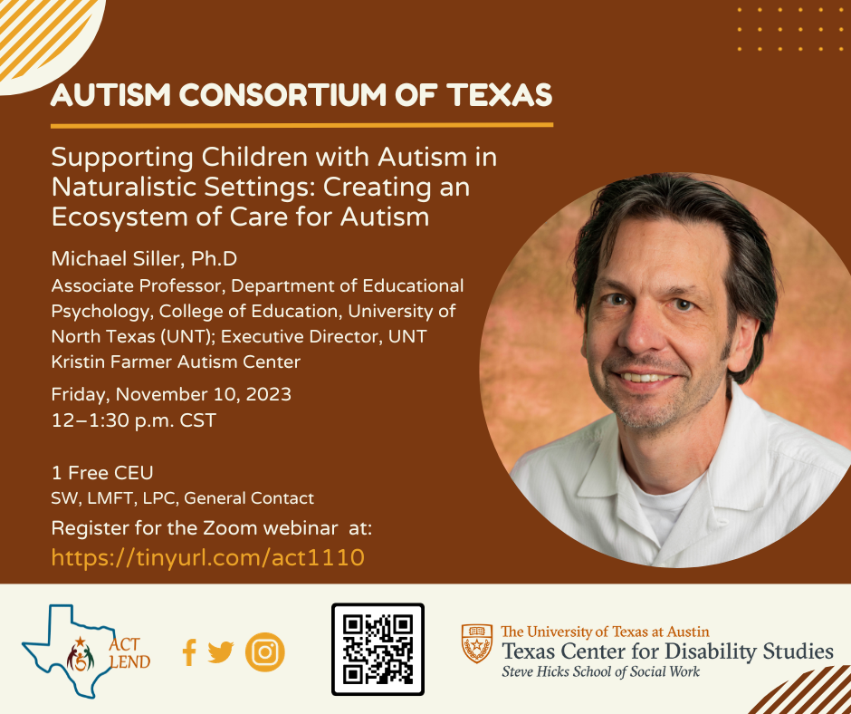 Flyer for Autism Consortium of Texas November Webinar; Topic: Supporting Children with Autism in Naturalistic Settings; Date: Friday November 10, 2023 at 12-1:30PM CST; register for the webinar at https://tinyurl.com/act1110