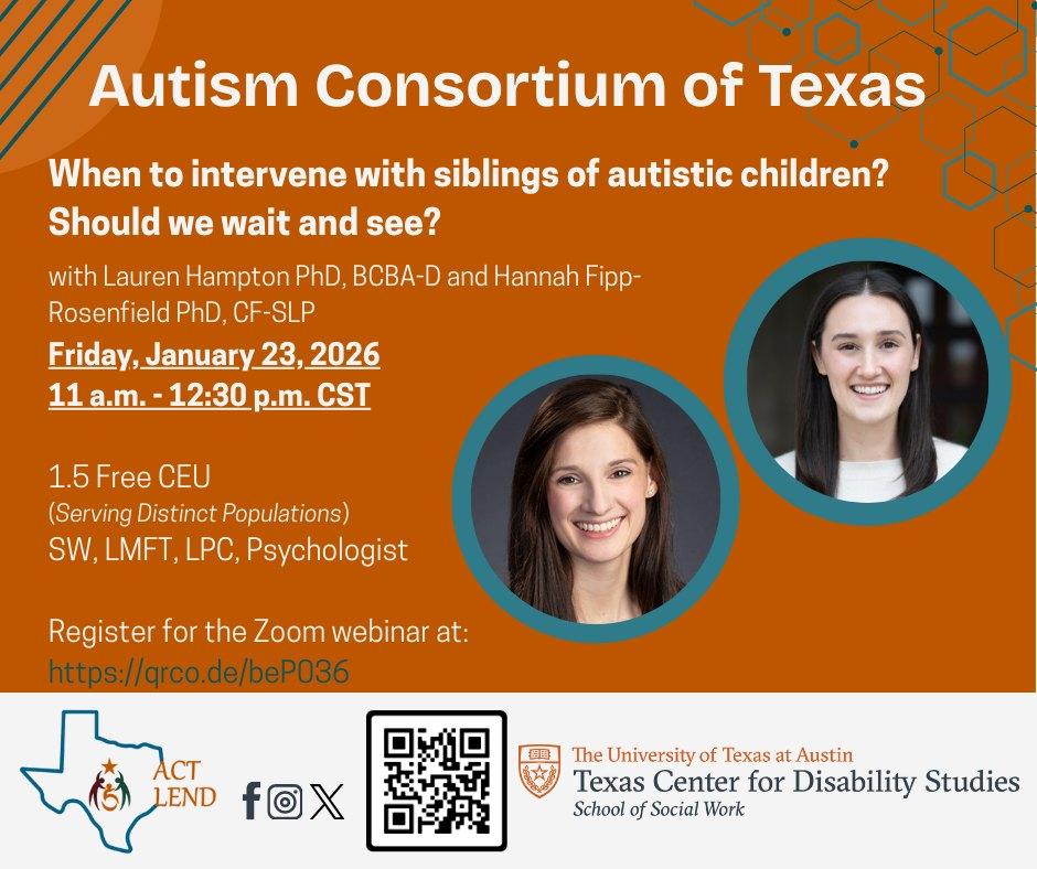 ACT LEND webinar flyer: 'When to intervene with siblings of autistic children? Should we wait and see?' with presenters Lauren Hampton PhD and Hannah Fipp-Rosenfield PhD. Friday, January 23, 2026, 11 a.m.-12:30 p.m. CST. 1.5 Free CEU available. Registration at https://qrco.de/beP086. Presented by Autism Consortium of Texas and Texas Center for Disability Studies.