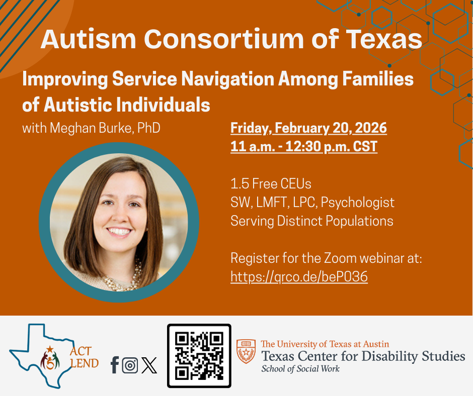 Autism Consortium of Texas webinar flyer with orange background and hexagonal pattern. Features Dr. Meghan Burke's photo and presentation title "Improving Service Navigation Among Families of Autistic Individuals," scheduled for Friday, February 20, 2026, 11 a.m.-12:30 p.m. CST. Offers 1.5 free CEUs for social workers, therapists, psychologists, and those serving distinct populations. Registration at https://qrco.de/beP036.